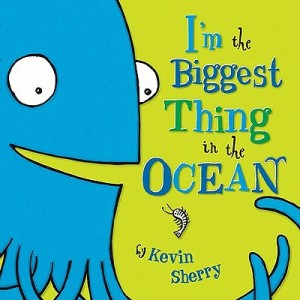 book cover of I'm the Biggest Thing in the Ocean by Kevin Sherry
