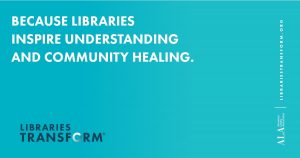Because Libraries Inspire Understanding and Community Healing