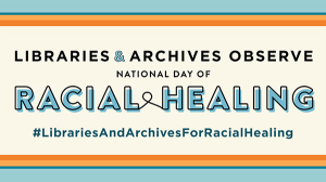 Libraries and Archives Celebrate the National Day of Racial Healing
