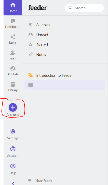 A screenshot from RSS feed reader site Feeder - it shows the left column on the site, with icons for home, the dashboard, rules, team, publish, library, add feed, and settings. Add Feed is circled in red. Part of the dashboard is also visible - with icons and text for all posts, unread, starred, notes, and introduction to Feeder.