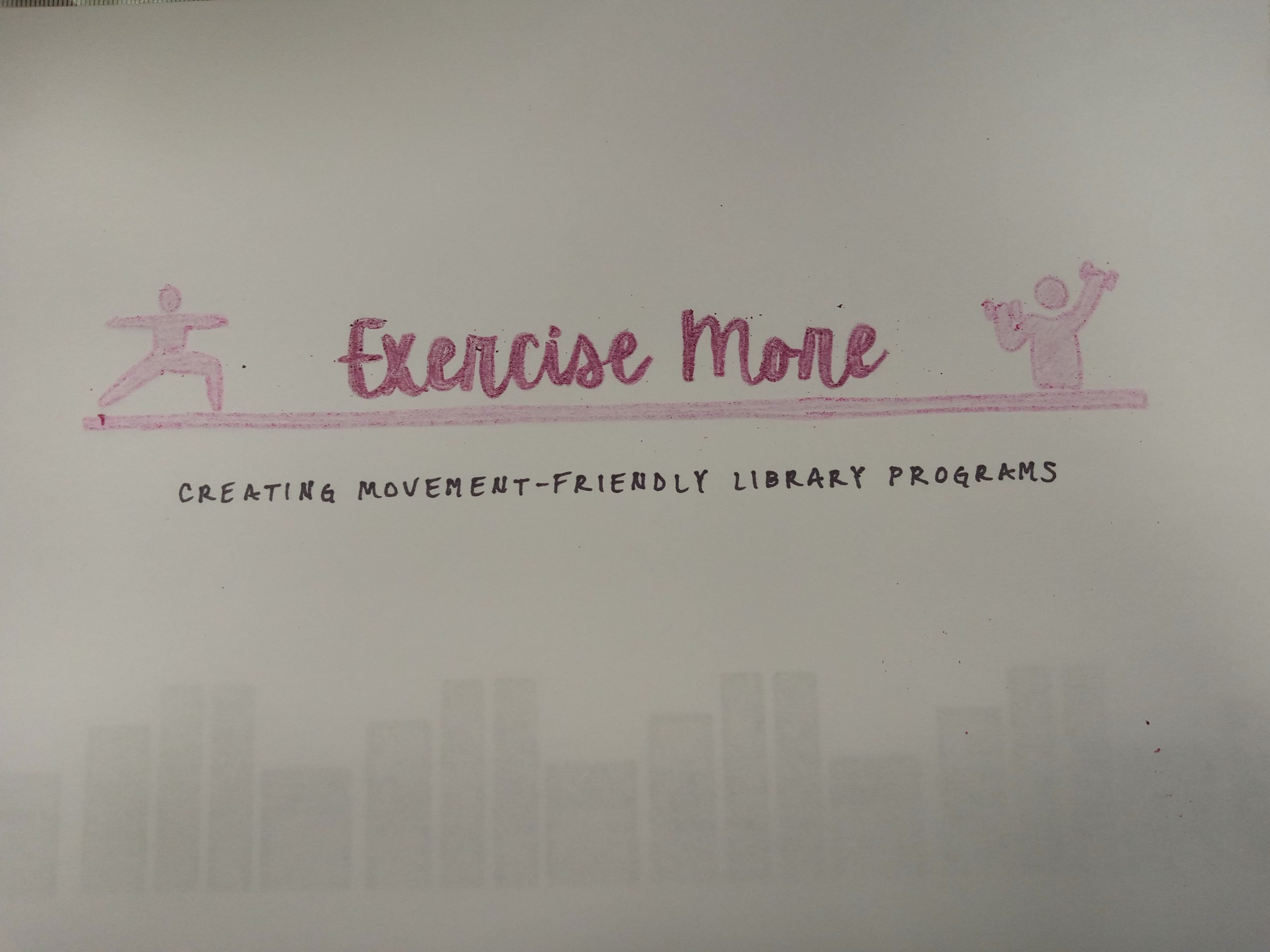 Pink script reads Exercise More. On the left side, a pink outline of a person holds a yoga pose. On the right side, a pink outline of a person lifts weights. Underneath, text reads Creating Movement-Friendly Library Programs.